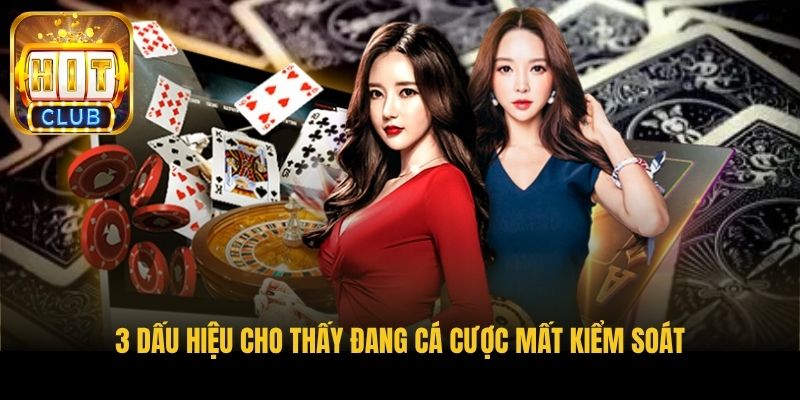 3 dau hieu cho thay dang ca cuoc mat kiem soat