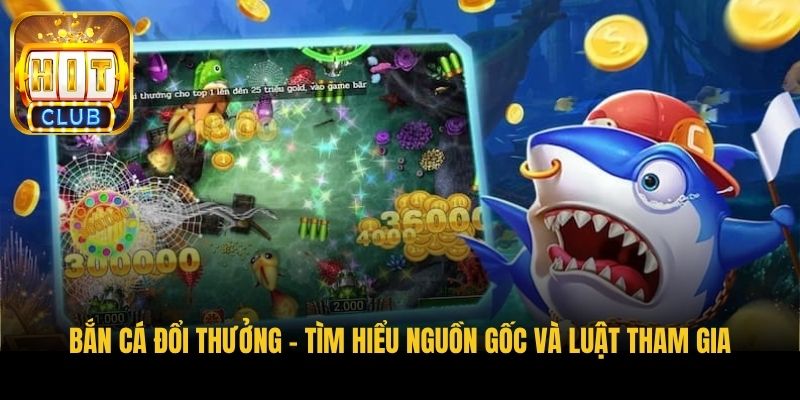 ban ca doi thuong tim hieu nguon goc va luat tham gia