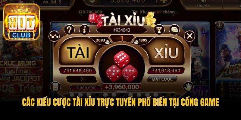 cac kieu cuoc tai xiu truc tuyen pho bien tai cong game