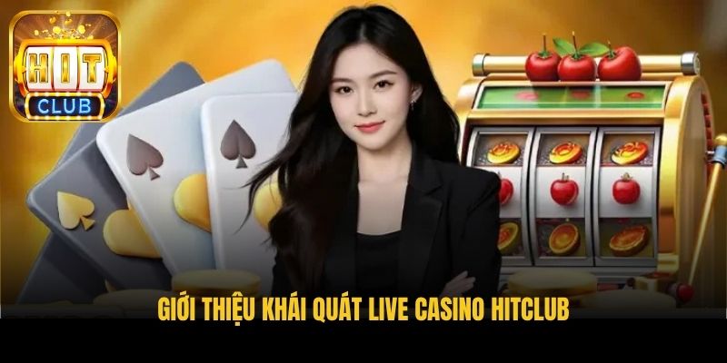gioi thieu khai quat live casino hitclub
