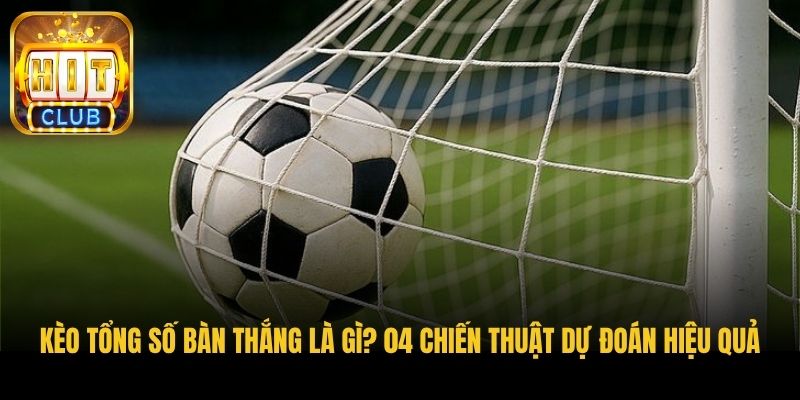keo tong so ban thang la gi 04 chien thuat du doan hieu qua