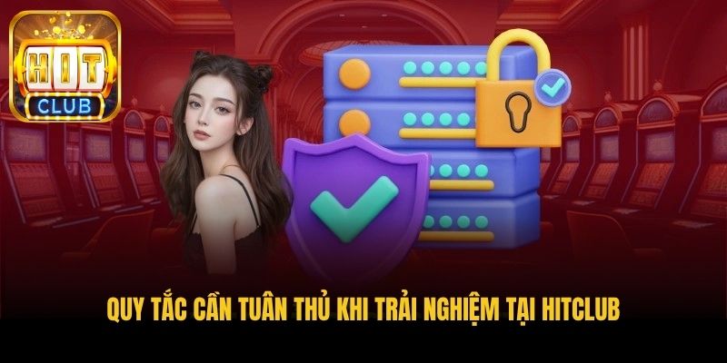 quy tac can tuan thu khi trai nghiem tai hitclub
